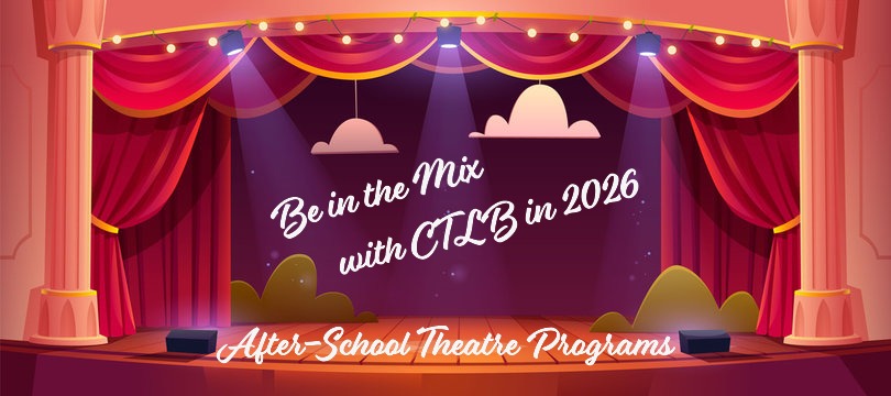 Be in the Mix with CTLB in 2026 - After-School Theatre Programs